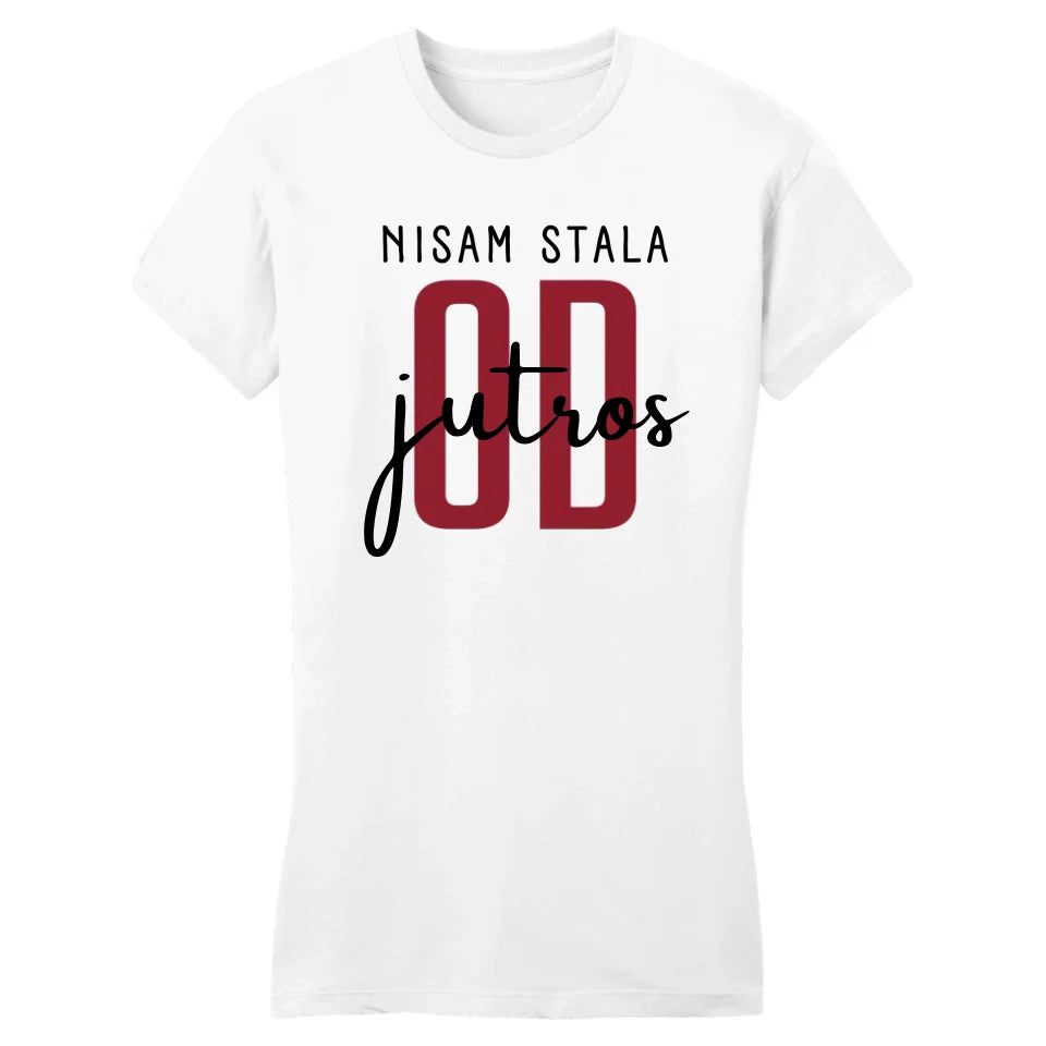 Nisam stala od jutros - Majica