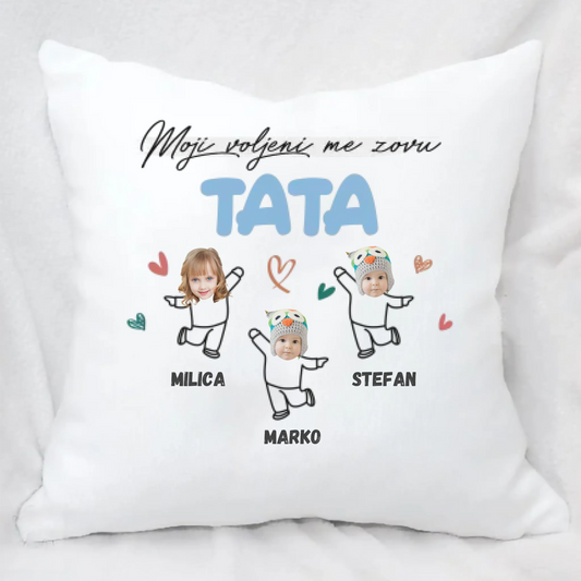 Moji voljeni me zovu - Tata - Jastuk