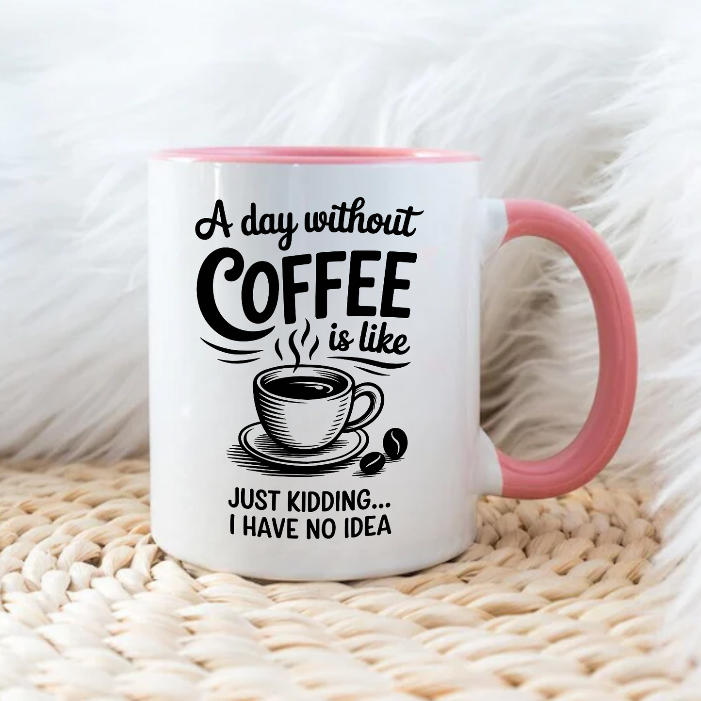 A day without COFFEE is like - Šoljica