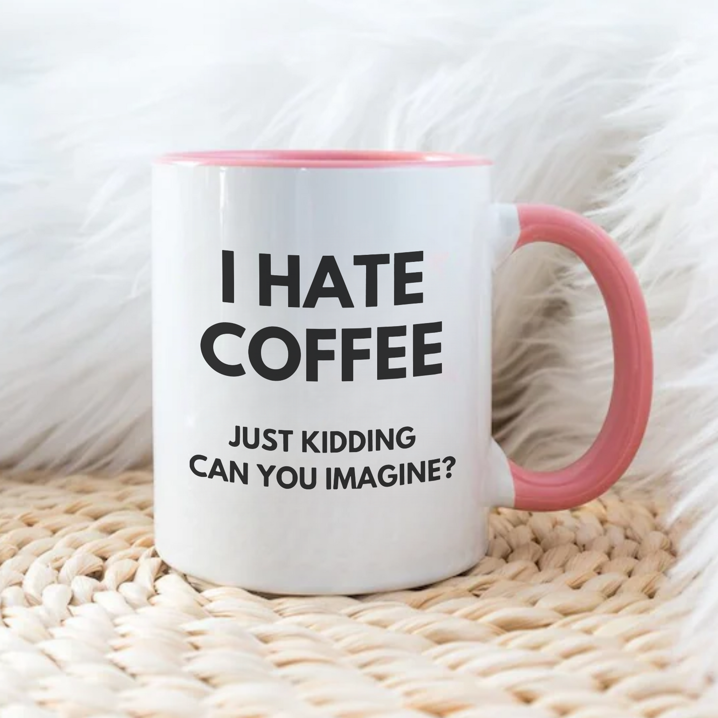 I HATE COFFEE just kidding, can you imagine? -Šoljica