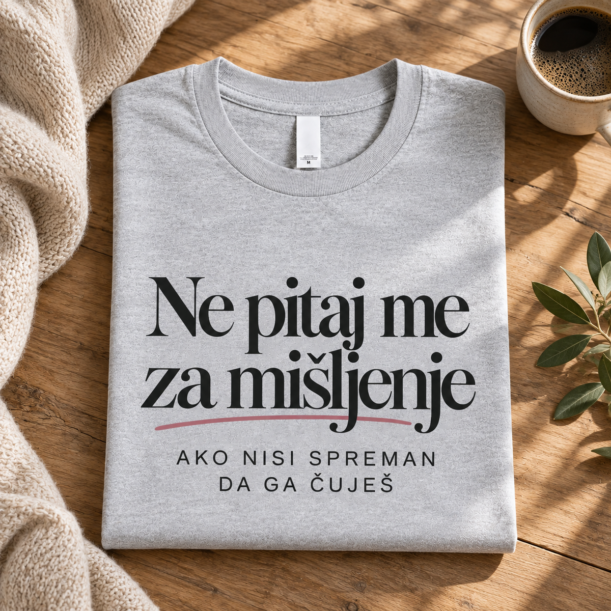 Ne pitaj me za mišljenje Ako nisi spreman da ga čuješ - Majica