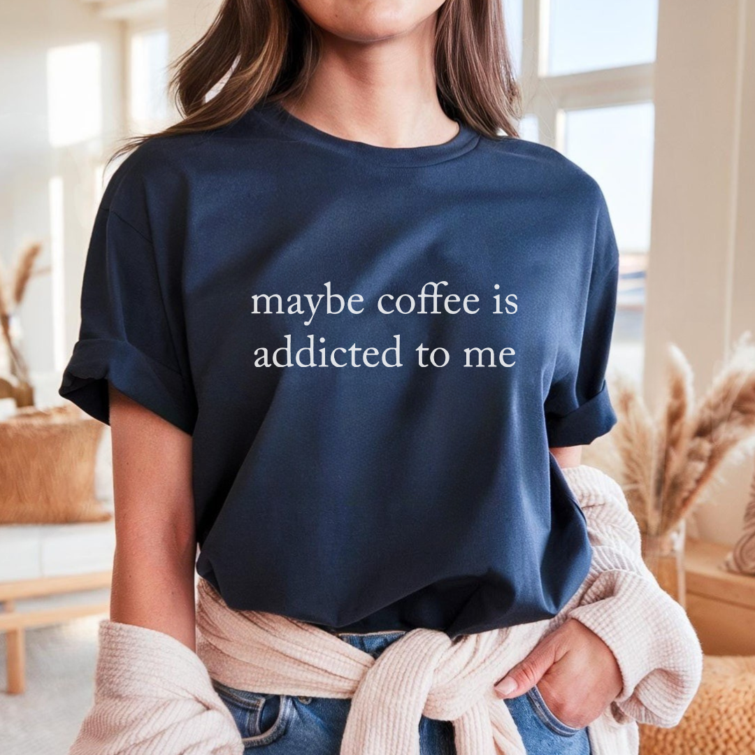 Maybe coffee is addicted to me - Majica