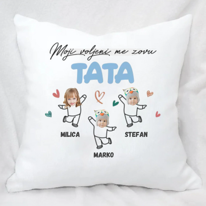 Moji voljeni me zovu - Tata - Jastuk