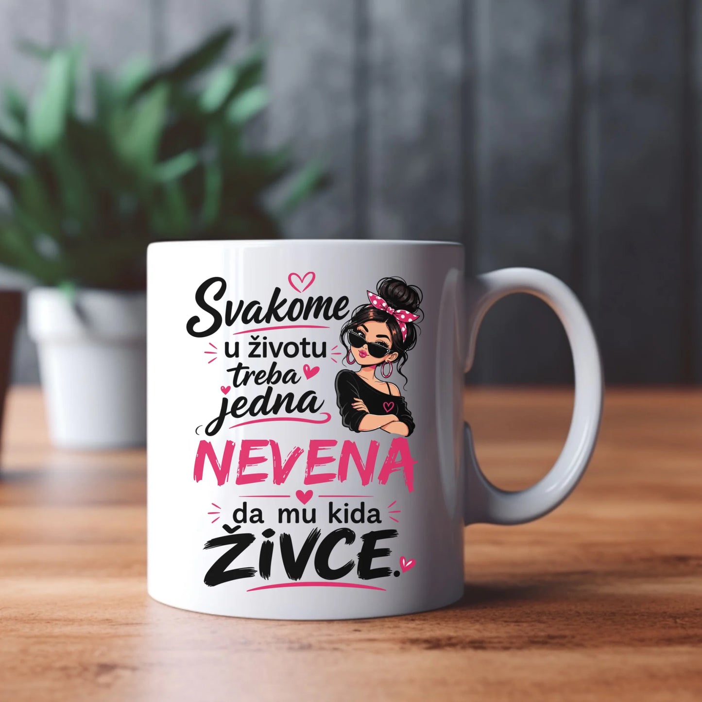 Svakome u životu treba jedna - Vaše Ime - da mu kida živce - Šoljica