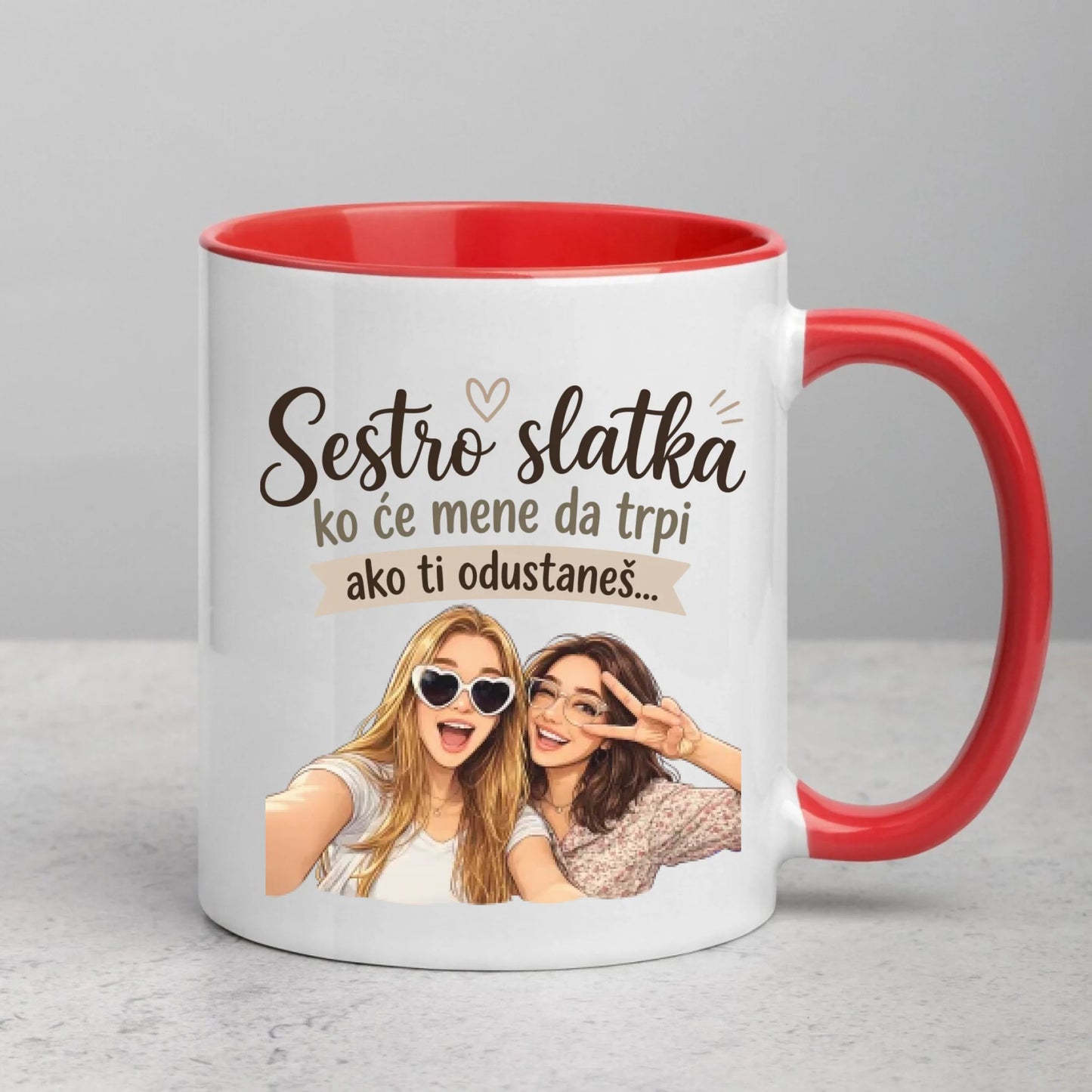Sestro slatka ko će mene da trpi ako ti odustaneš - sa vašom slikom - Šoljica