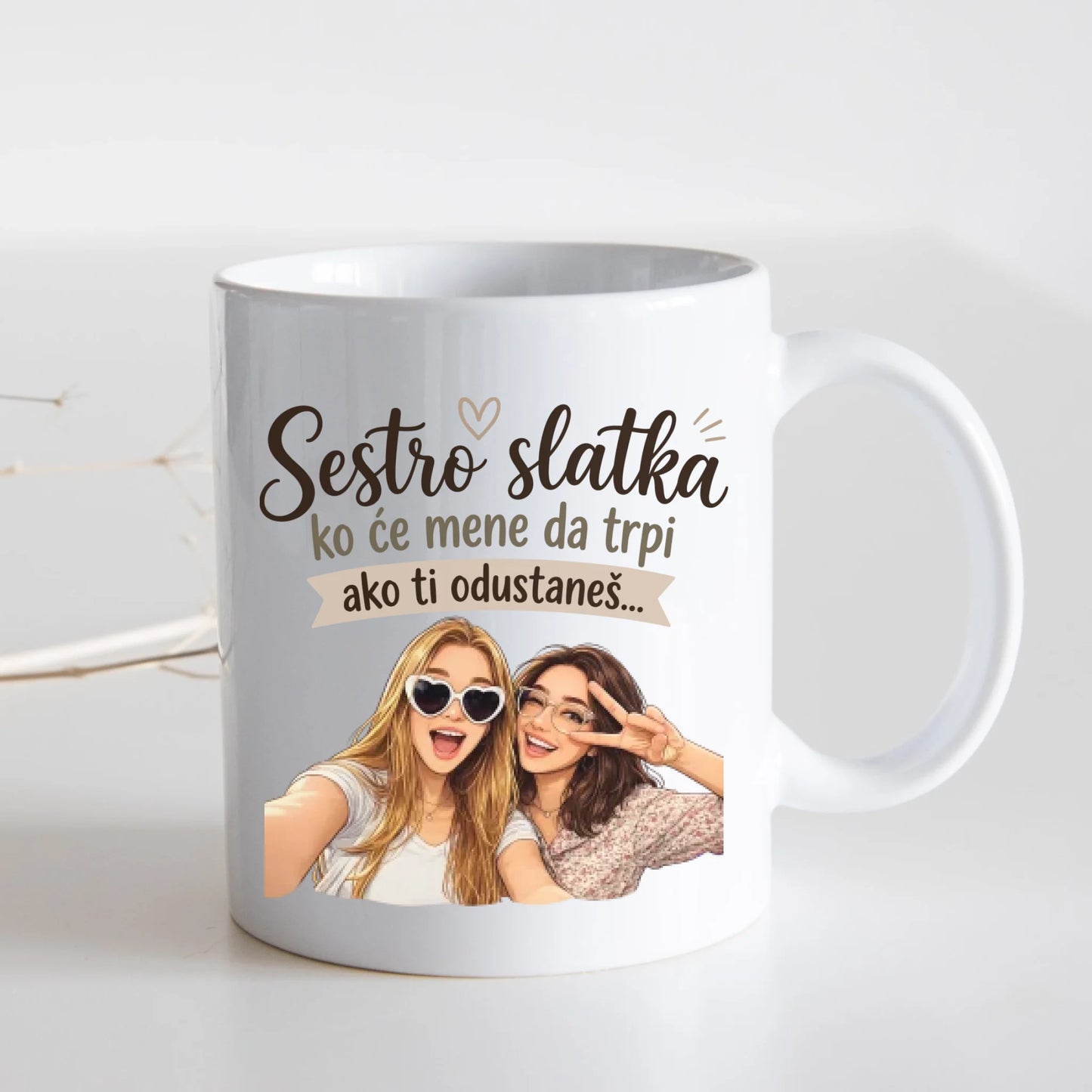 Sestro slatka ko će mene da trpi ako ti odustaneš - sa vašom slikom - Šoljica