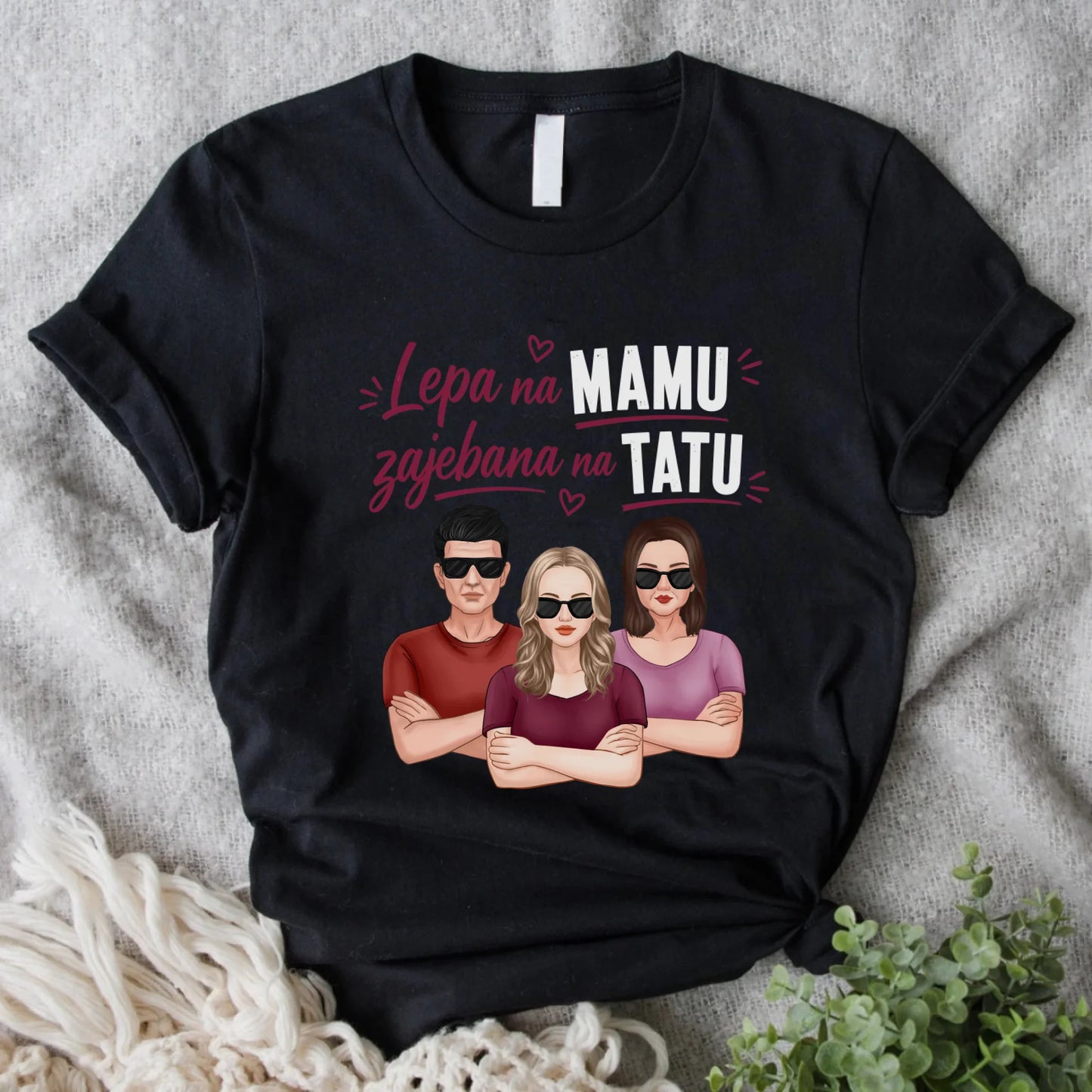 Lepa na Mamu, zajebana na Tatu - Personalizovana Majica