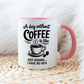 A day without COFFEE is like - Šoljica