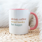 Drink coffee read books be happy- Šoljica