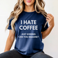 I HATE COFFEE just kidding, can you imagine? - Majica