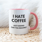 I HATE COFFEE just kidding, can you imagine? -Šoljica