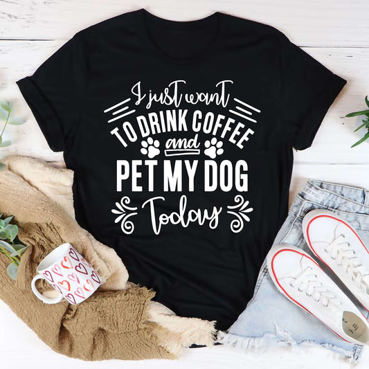 I just want to drink coffee and pet my dog today