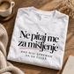 Ne pitaj me za mišljenje Ako nisi spreman da ga čuješ - Majica