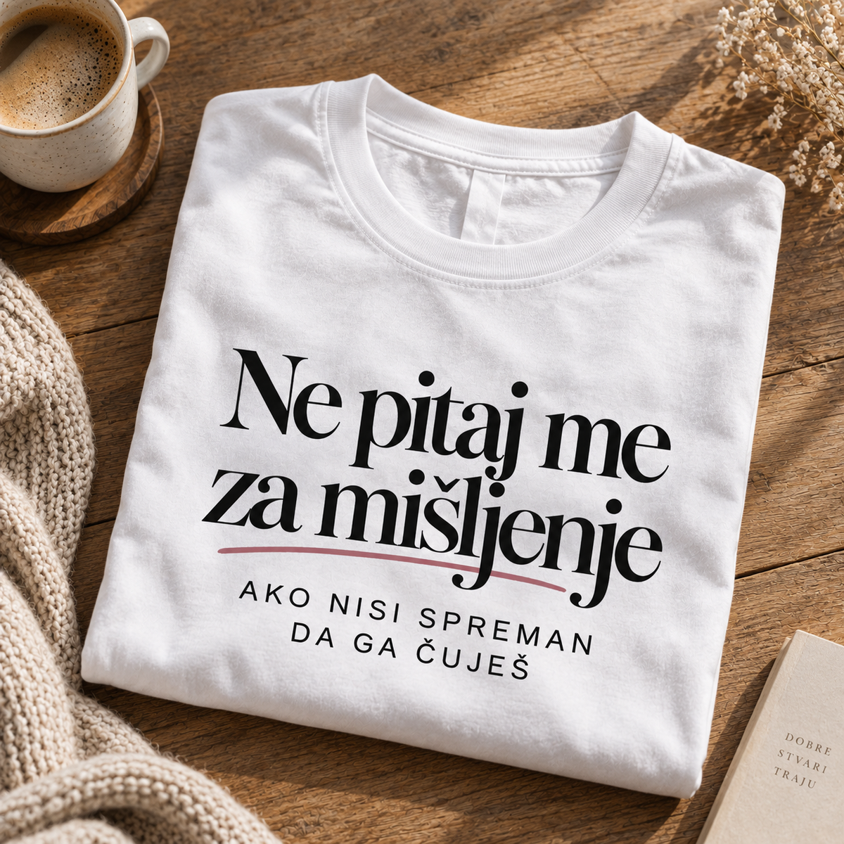 Ne pitaj me za mišljenje Ako nisi spreman da ga čuješ - Majica