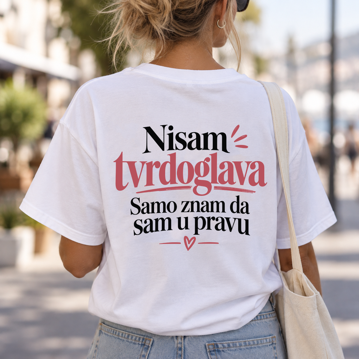 Nisam tvrdoglava Samo znam da sam u pravu - Majica