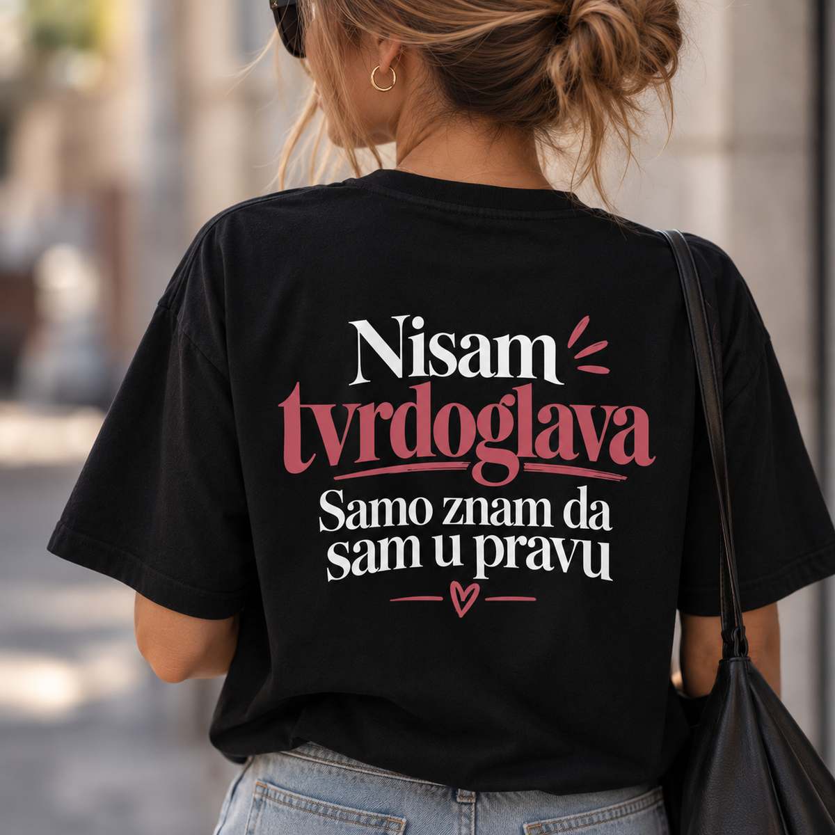 Nisam tvrdoglava Samo znam da sam u pravu - Majica