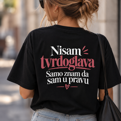 Nisam tvrdoglava Samo znam da sam u pravu - Majica