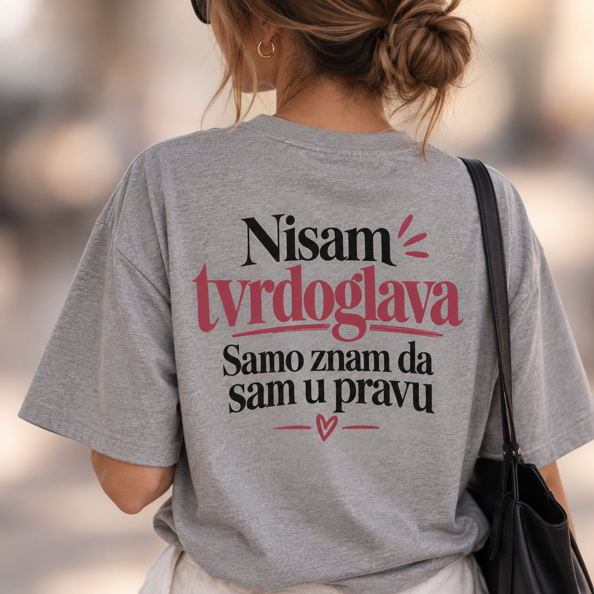 Nisam tvrdoglava Samo znam da sam u pravu - Majica
