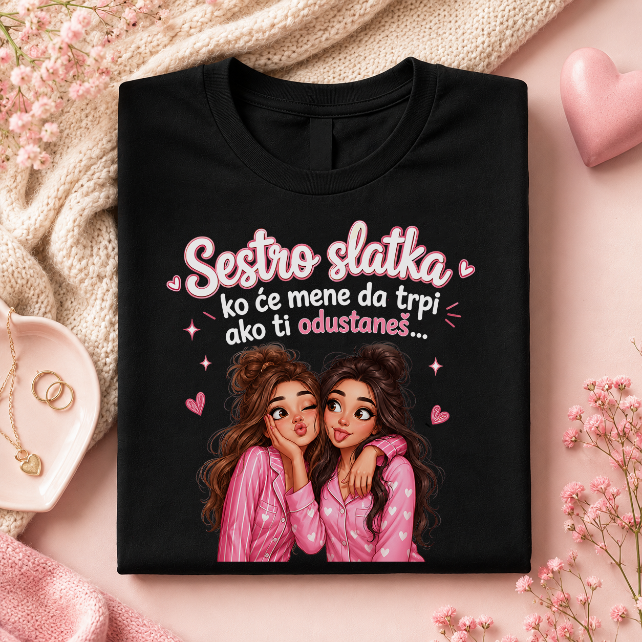 Sestro slatka ko će mene da trpi ako ti odustaneš - Majica