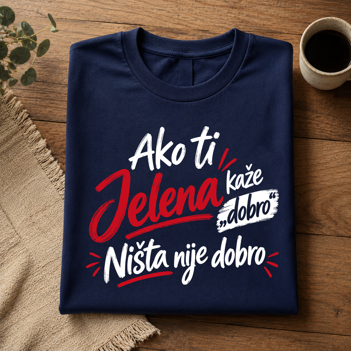 Ako ti [Vaše Ime] kaže dobro Ništa nije dobro - Majica