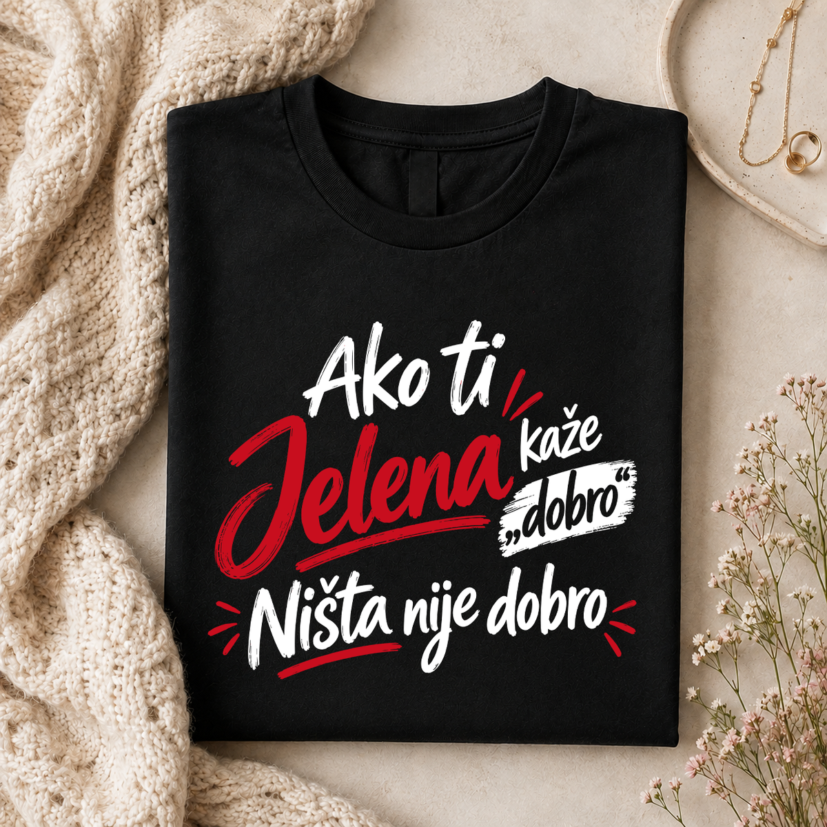 Ako ti [Vaše Ime] kaže dobro Ništa nije dobro - Majica