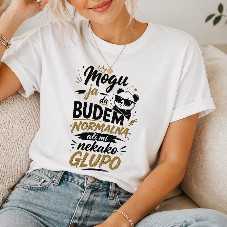 Mogu ja da budem normalna ali mi nekako glupo - Majica