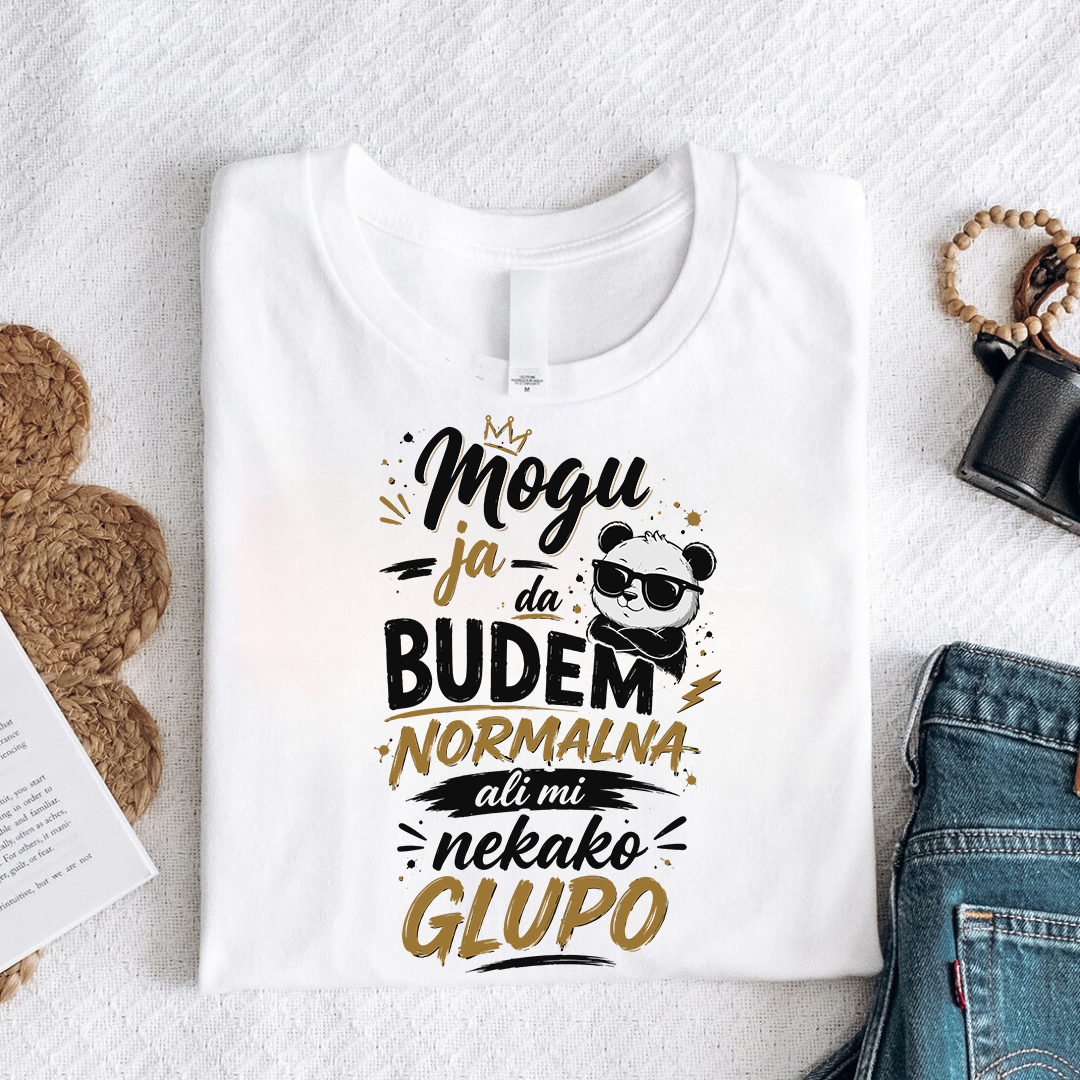 Mogu ja da budem normalna ali mi nekako glupo - Majica