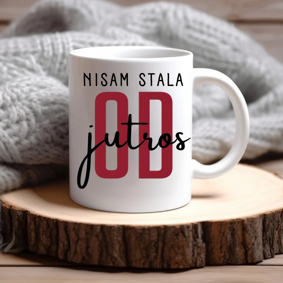 Nisam stala od jutros - Šoljica - Šoljica - Kreativa - 