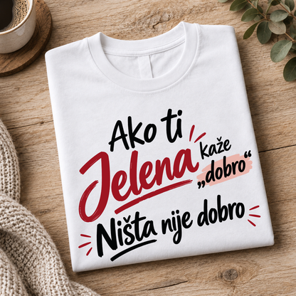 Ako ti [Vaše Ime] kaže dobro Ništa nije dobro - Majica